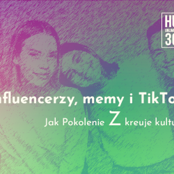 Influencerzy, memy i TikTok: Jak Pokolenie Z kreuje kulturę