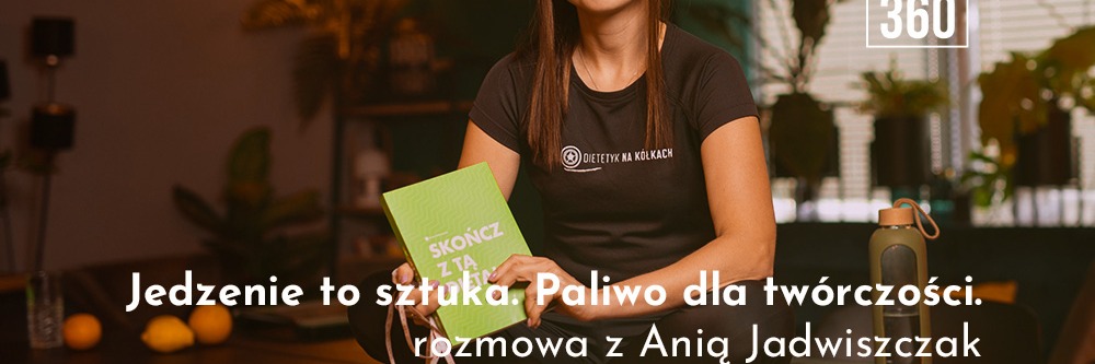 Jedzenie to sztuka. Paliwo dla twórczości.