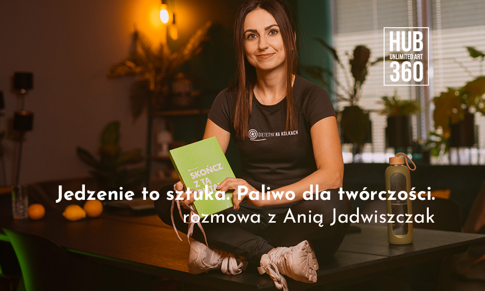 Jedzenie to sztuka. Paliwo dla twórczości.